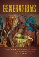 Generations: Lullaby With Incendiary Device, The Nazi Patrol, and How It Is That We 1736494643 Book Cover