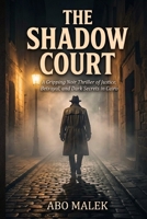 The Shadow Court: A Gripping Noir Thriller of Justice, Betrayal, and Dark Secrets in Cairo B0GF37Y7ZK Book Cover