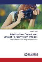 Method for Detect and Extract Forgery from Images: Fuzzy Gradient Based Image Reconstruction 3659828874 Book Cover