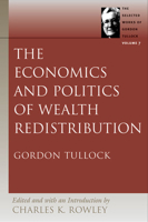 The Economics and Politics of Wealth Redistribution (Selected Works of Gordon Tullock) 086597537X Book Cover
