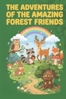 The Adventures of the Amazing Forest Friends: A Magical Storybook for Kids | Friendship, Courage & Teamwork B0GNJN64QW Book Cover