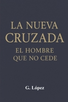 La Nueva Cruzada: El Hombre Que No Cede (Spanish Edition) B0FKN8L3TD Book Cover