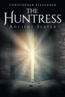 The Huntress: Ancient Slayer 1637848927 Book Cover