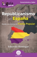 GuíaBurros: El Republicanismo en España: Desde sus albores al Frente Popular 8419129526 Book Cover