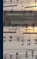 Fanfan la tulipe; opéra comique en trois actes de P. Ferrier et J. Prével. Partition chant et piano transcrite par L. Rouques 1018582398 Book Cover