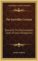 The invisible curtain;: Based on the psychoanalytic cases of Louis Montgomery 0548443793 Book Cover