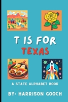 T is for Texas: A State Alphabet Book (Harrison Gooch State Alphabet Book) B0CPVCPSDY Book Cover