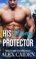 His Strong Protector: Welcome To Oakdale 1 (MM Instalove) B0FGQHHQGG Book Cover