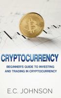 Cryptocurrency: The Beginner's Guide to Investing and Trading in Cryptocurrency 1974169162 Book Cover