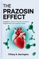 The Prazosin Effect: A Guide to Using a Simple Blood Pressure Drug for Heart and Metabolic Health B0FZVQPD5V Book Cover