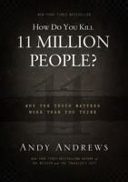 How Do You Kill 11 Million People?: Why the Truth Matters More Than You Think 0849948355 Book Cover