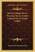 Revue Critique De La Doctrine Sur Le Centre Cortical De La Vision (1900) 1160247056 Book Cover