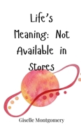 Life's Meaning: Not Available in Stores 1805665804 Book Cover