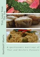 Fish Come From The Sky: Wonderful recipes, which fuse Thai and Western flavours together to create a sensational gastronomic marriage 1495375692 Book Cover