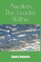 Awaken The Leader Within B0FF55CGJ7 Book Cover