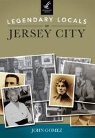 Legendary Locals of Jersey City 1467100927 Book Cover