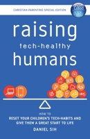 Raising Tech-Healthy Humans - Christian Parenting Edition 1923007025 Book Cover
