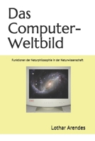 Das Computer-Weltbild: Funktionen der Naturphilosophie in der Naturwissenschaft B08JDTP8RQ Book Cover