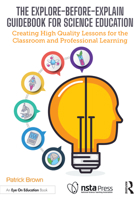 The Explore-before-Explain Guidebook for Science Education: Creating High Quality Lessons for the Classroom and Professional Learning 1032957158 Book Cover