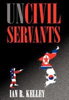 Uncivil Servants 147595834X Book Cover