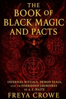 The Book of Black Magic and Pacts: A Deep Exploration of Real Rituals, Spirit Summonings, and Demonic Pacts from the Works of A. E. Waite B0FHKHLBC7 Book Cover