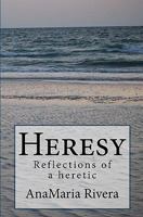Heresy: A Guide to Challenge Your Beliefs!™ and Create Happiness in Your Life 1449908098 Book Cover