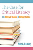 The Case for Critical Literacy: A History of Reading in Writing Studies 1646426266 Book Cover