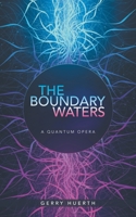 The Boundary Waters: A Quantum Opera B0CBNZ4BPQ Book Cover