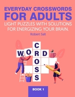 Everyday crosswords for adults: Light puzzles with solutions for energizing your brain. B08PXJZFD8 Book Cover