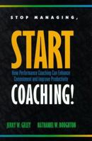 Stop Managing, Start Coaching!: How Performance Coaching Can Enhance Commitment and Improve Productivity 0786304561 Book Cover