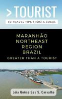 GREATER THAN A TOURIST-MARANHÃO NORTHEAST REGION BRAZIL: 50 Travel Tips from a Local 1791538088 Book Cover
