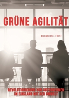 Grüne Agilität: Revolutionierung von Unternehmen im Einklang mit der Umwelt 3384171160 Book Cover
