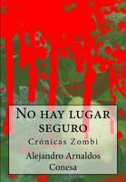 No hay lugar seguro: Cr�nicas Zombi 1499167903 Book Cover