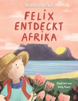 Felix entdeckt Afrika (Felix Abenteuer in Afrika) (German Edition) 103707260X Book Cover
