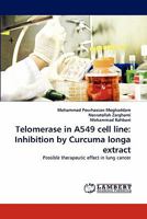 Telomerase in A549 Cell Line: Inhibition by Curcuma Longa Extract 3838396618 Book Cover