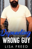 Depending on the Wrong Guy: Age Gap, Grumpy/Sunshine, Ex-military Romance (Love Unintended) B0GMBCSWV5 Book Cover