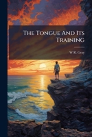 The Tongue And Its Training... 1278683283 Book Cover