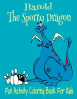 Harold The Sporty Dragon Fun Activity Coloring Book For Kids: Funny Dragons, TicTacToe,Word Puzzles, 8.5x11" 40 Pg Holiday Gift Notebook 1712689193 Book Cover