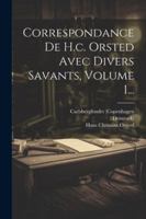 Correspondance De H.c. Orsted Avec Divers Savants, Volume 1... (Danish Edition) 1022606573 Book Cover