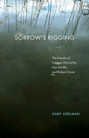 Sorrow's Rigging: The Novels of Cormac McCarthy, Don DeLillo, and Robert Stone 0773539786 Book Cover
