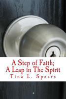 A Step of Faith; A Leap in the Spirit: Discovery of Purpose 1494325713 Book Cover