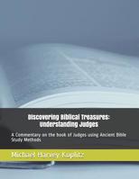 Discovering Biblical Treasures: Understanding Judges: A Commentary on the book of Judges using Ancient Bible Study Methods 1096080583 Book Cover