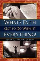 What's Faith Got to Do with It? Everything! 1936750139 Book Cover