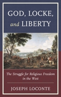 God, Locke, and Liberty: The Struggle for Religious Freedom in the West 1498536514 Book Cover