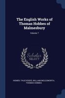 The English Works of Thomas Hobbes of Malmesbury, Volume 7 - Primary Source Edition 101668696X Book Cover