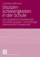 Disziplinschwierigkeiten in Der Schule: Eine Qualitative Einzelfallstudie Mit Einem Gruppen- Und Bindungstheoretischen Schwerpunkt 3531164201 Book Cover