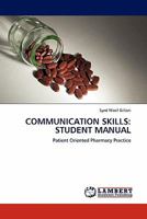 COMMUNICATION SKILLS: STUDENT MANUAL: Patient Oriented Pharmacy Practice 3845402105 Book Cover