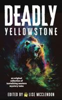 Deadly Yellowstone: An Original Collection of Tantalizing Western Mystery Tales 1960556045 Book Cover