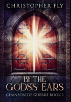 By The Gods's Ears: Premium Large Print Hardcover Edition 1034625195 Book Cover