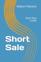 Short Sale: Save Your Credit 1505881889 Book Cover